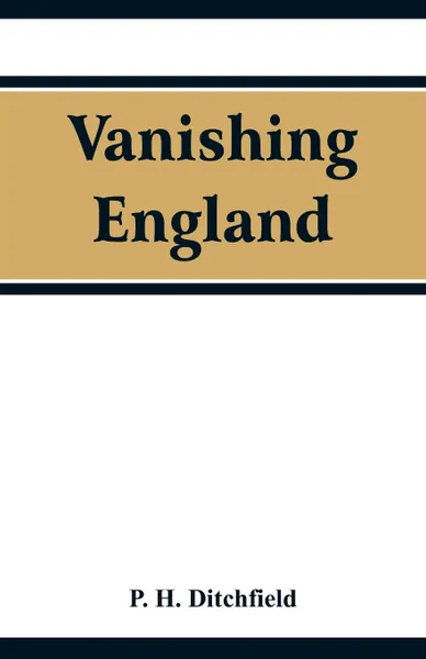 Обложка книги Vanishing England, P. H. Ditchfield