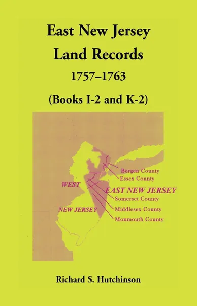 Обложка книги East New Jersey Land Records, 1757-1763 (Books I-2 and K-2), Richard S. Hutchinson