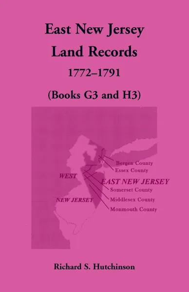 Обложка книги East New Jersey Land Records, 1772-1791 (Books G3 and H3), Richard S. Hutchinson