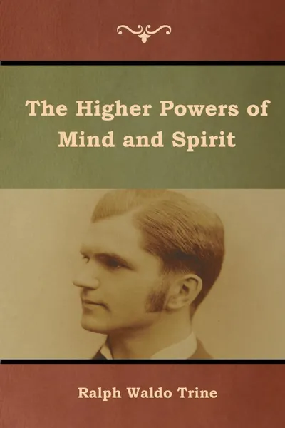 Обложка книги The Higher Powers of Mind and Spirit, Ralph Waldo Trine