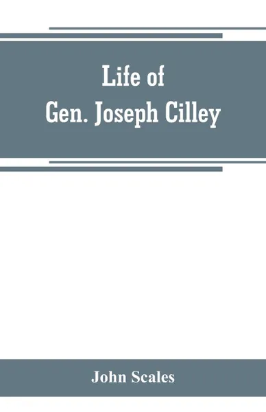 Обложка книги Life of Gen. Joseph Cilley, John Scales