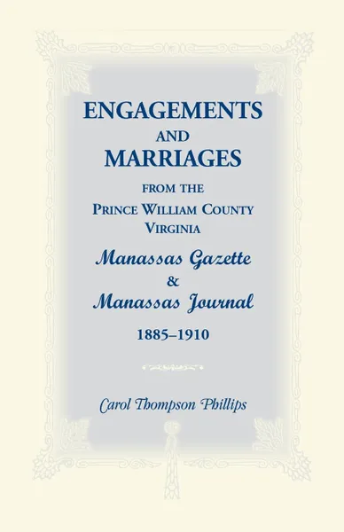 Обложка книги Engagements and Marriages from the Prince William County, Virginia Manassas Gazette and Manassas Journal, 1885-1910, Carol Thompson Phillips