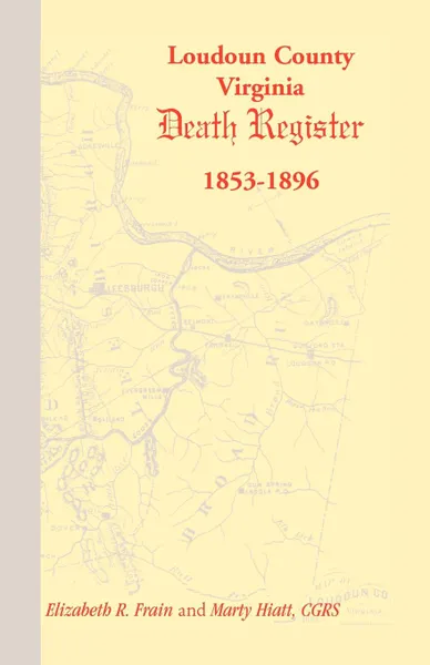 Обложка книги Loudoun County, Virginia Death Register 1853-1896, Elizabeth R. Frain, Marty Hiatt