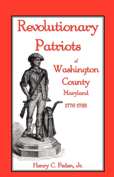 Обложка книги Revolutionary Patriots of Washington County, Maryland, 1776-1783, Henry C. Peden Jr