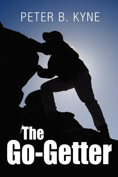 Обложка книги The Go-Getter. A Story That Tells You How To Be One, Peter B. Kyne