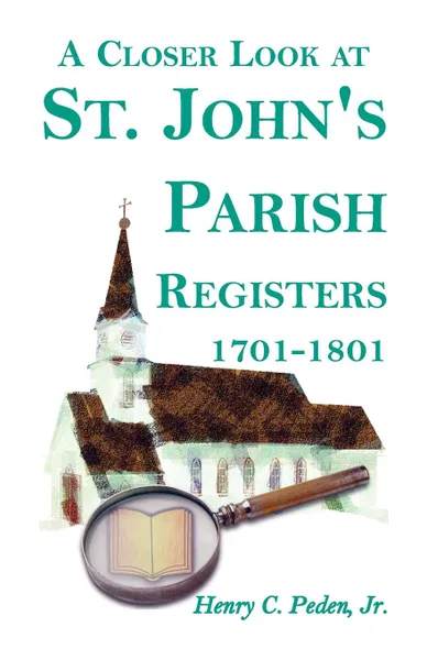 Обложка книги A Closer Look at St. John's Parish Registers .Baltimore County, Maryland., 1701-1801, Henry C. Jr. Peden