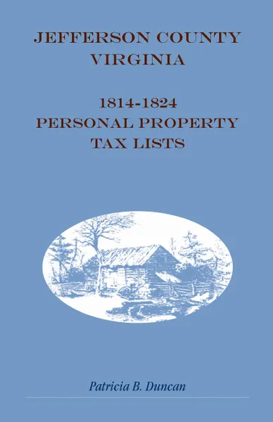 Обложка книги Jefferson County, .West. Virginia, 1814-1824 Personal Property Tax Lists, Patricia B. Duncan