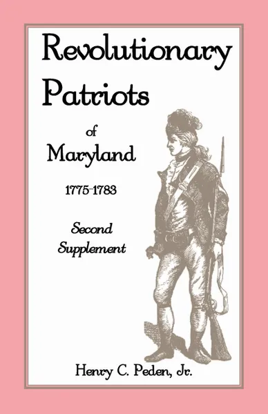 Обложка книги Revolutionary Patriots of Maryland 1775-1783. Second Supplement, Henry C. Jr. Peden, Jr. Henry C. Peden