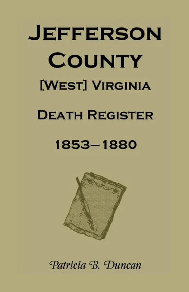 Обложка книги Jefferson County, .West. Virginia, Death Records, 1853-1880, Patricia B. Duncan