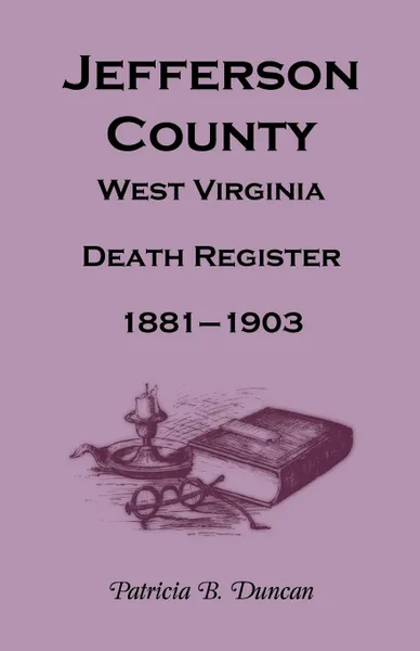 Обложка книги Jefferson County, West Virginia, Death Records, 1881-1903, Patricia B. Duncan