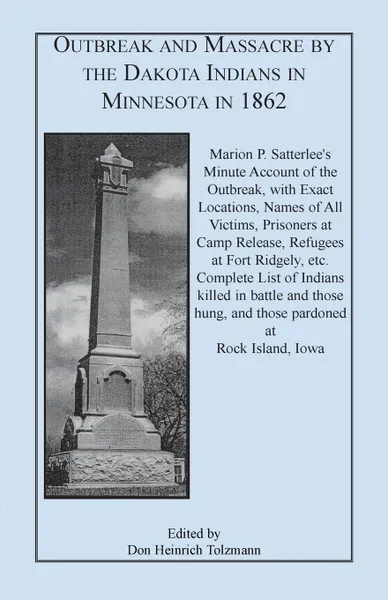 Обложка книги Outbreak and Massacre by the Dakota Indians in Minnesota in 1862. Marion P. Satterlee's Minute Account of the Outbreak, with Exact Locations, Names of, Marion P. Satterlee, Don Heinrich Tolzmann