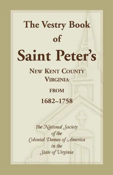 Обложка книги The Vestry Book of Saint Peter's, New Kent County, Virginia, from 1682-1758, Colonial Dames of America Va Nat Soc