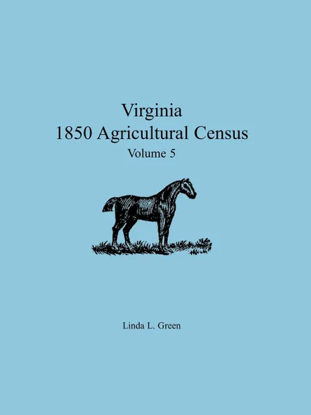 Обложка книги Virginia 1850 Agricultural Census, Volume 5, Linda L. Green