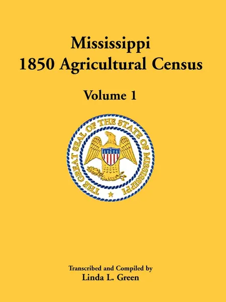 Обложка книги Mississippi 1850 Agricultural Census, Volume 1, Linda L. Green