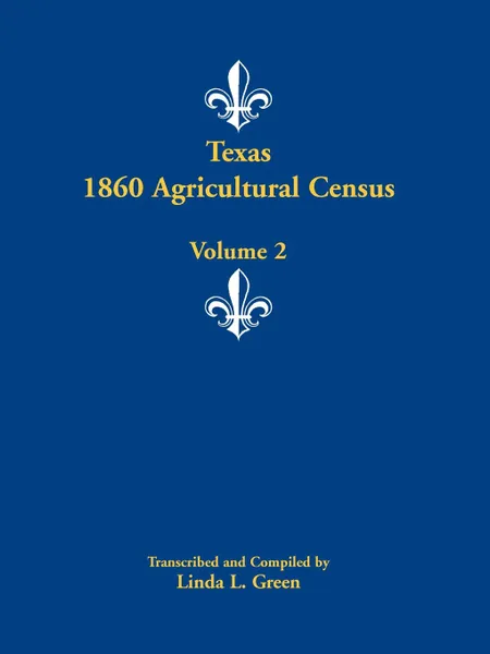 Обложка книги Texas 1860 Agricultural Census. Volume 2, Linda L. Green