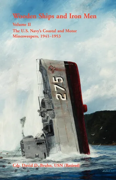 Обложка книги Wooden Ships and Iron Men. The U.S. Navy's Coastal and Motor Minesweepers, 1941-1953, David Bruhn