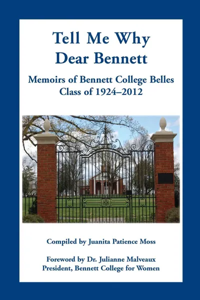 Обложка книги Tell Me Why Dear Bennett. Memoirs of Bennett College Belles, Class of 1924-2012, Juanita Patience Moss