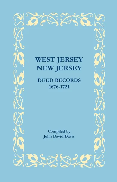 Обложка книги West Jersey, New Jersey Deed Records, 1676-1721, John David Davis