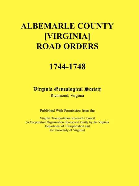 Обложка книги Albemarle County .Virginia. Road Orders, 1744-1748. Published With Permission from the Virginia Transportation Research Council (A Cooperative Organization Sponsored Jointly by the Virginia Department of Transportation and the University of Virginia), Virginia Genealogical Society