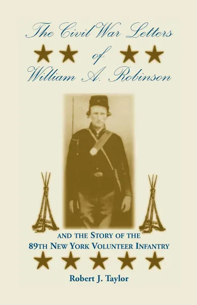 Обложка книги The Civil War Letters of William A. Robinson and the Story of the 89th New York Volunteer Infantry, Robert J. Taylor