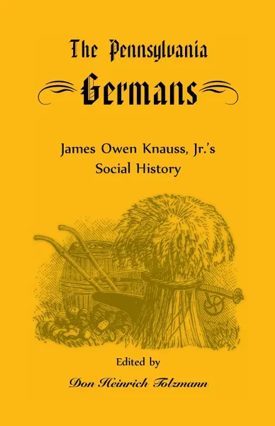 Обложка книги The Pennsylvania Germans. James Owen Knauss, Jr.'s Social History, James Owen Knauss, Don Heinrich Tolzmann