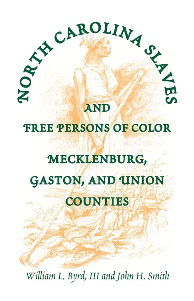 Обложка книги North Carolina Slaves and Free Persons of Color. Mecklenburg, Gaston, and Union, William L. Byrd, Richard P. Roberts, William L. III Byrd