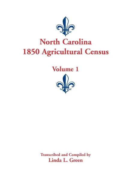 Обложка книги North Carolina 1850 Agricultural Census. Volume 1, Linda L. Green