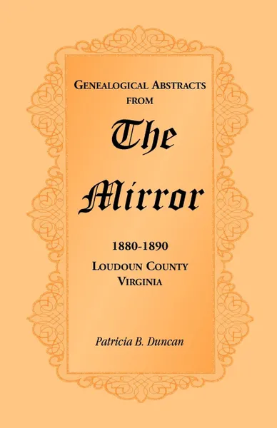 Обложка книги Genealogical Abstracts from the Mirror, 1880-1890, Loudoun County, Virginia, Patricia B. Duncan