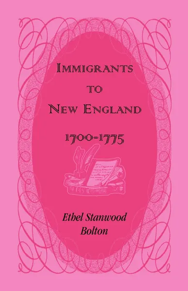 Обложка книги Immigrants to New England, 1700-1775, Ethel Stanwood Bolton