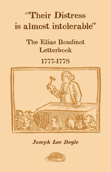 Обложка книги Their Distress is Almost Intolerable. The Elias Boudinot Letterbook, 1777-1778, Joseph Lee Boyle