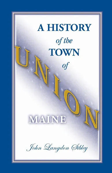 Обложка книги A History of the Town of Union, Maine, John Langdon Sibley