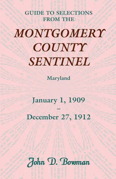 Обложка книги Guide to Selections from the Montgomery County Sentinel, Jan. 1 1909 - Dec. 27, 1912, John D. Bowman