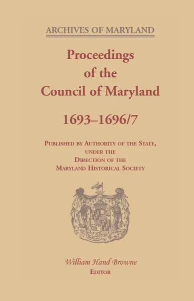 Обложка книги Proceedings of the Council of Maryland, 1693-1696/7, William Hand Browne