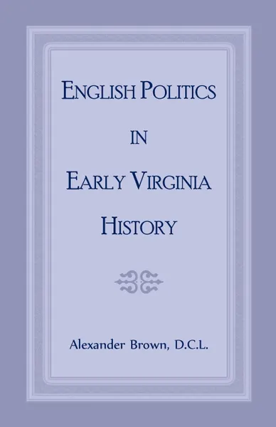 Обложка книги English Politics in Early Virginia History, Alexander Brown