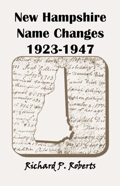 Обложка книги New Hampshire Name Changes, 1923-1947, Richard P. Roberts