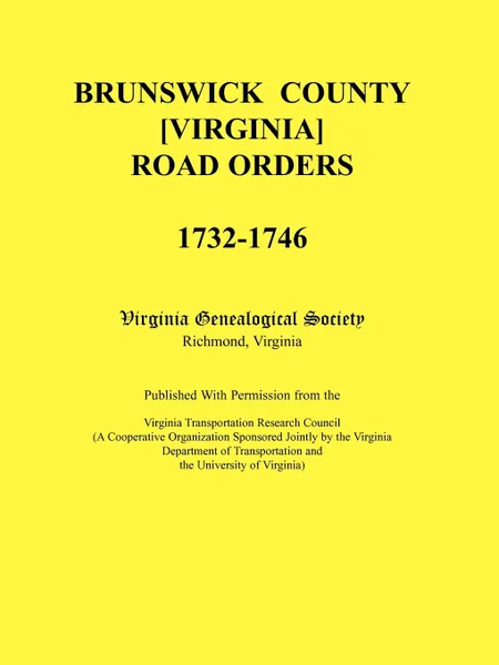 Обложка книги Brunswick County .Virginia. Road Orders, 1732-1746. Published With Permission from the Virginia Transportation Research Council (A Cooperative Organization Sponsored Jointly by the Virginia Department of Transportation and the University of Virginia, Virginia Genealogical Society