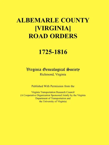 Обложка книги Albemarle County .Virginia. Road Orders, 1725-1816. Published With Permission from the Virginia Transportation Research Council (A Cooperative Organization Sponsored Jointly by the Virginia Department of Transportation and the University of Virginia), Virginia Genealogical Society