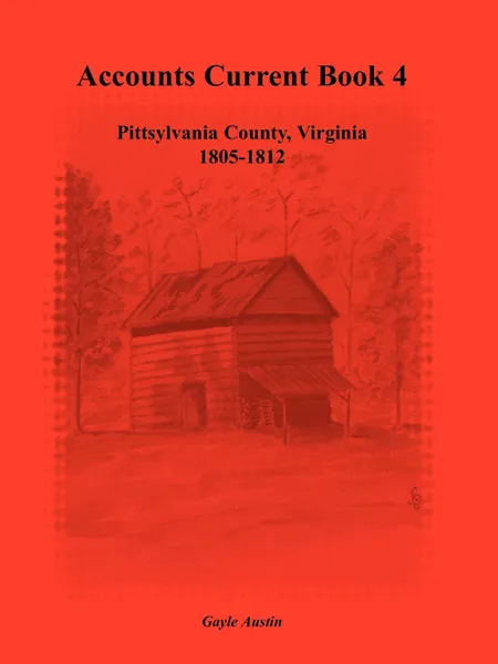 Обложка книги Accounts Current Book 4, Pittsylvania County, Virginia, 1805-1812, Gayle Austin