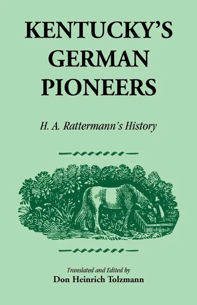 Обложка книги Kentucky's German Pioneers. H.A. Rattermann's History, Don Heinrich Tolzmann