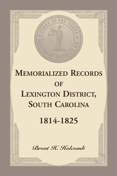 Обложка книги Memorialized Records of Lexington District, South Carolina, 1814-1825, Brent Holcomb