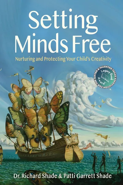 Обложка книги Setting Minds Free. Nurturing and Protecting Your Child's Creativity, Dr. Richard Shade, Patti Garrett Shade