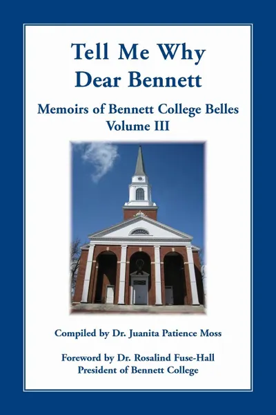 Обложка книги Tell Me Why Dear Bennett. Memoirs of Bennett College Belles, Volume III, Juanita Patience Moss