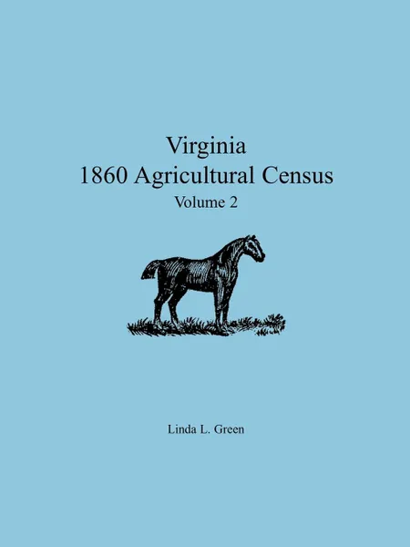 Обложка книги Virginia 1860 Agricultural Census. Volume 2, Linda L. Green