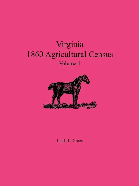 Обложка книги Virginia 1860 Agricultural Census, Volume 1, Linda L. Green