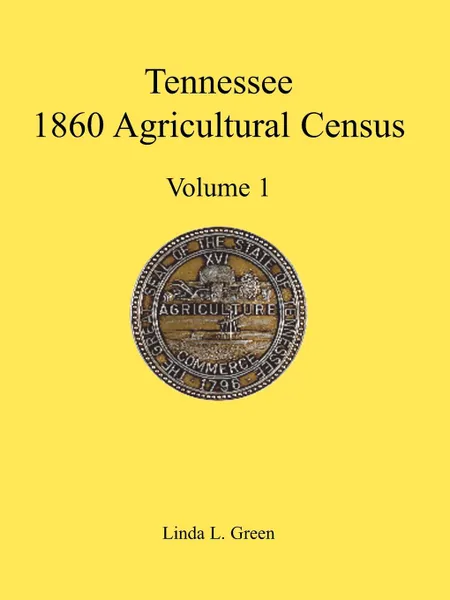 Обложка книги Tennessee 1860 Agricultural Census, Volume 1, Linda L. Green