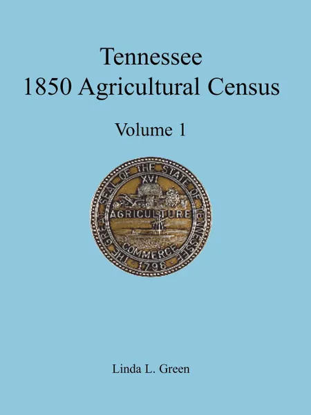 Обложка книги Tennessee 1850 Agricultural Census. Vol. 1, Montgomery County, Linda L. Green