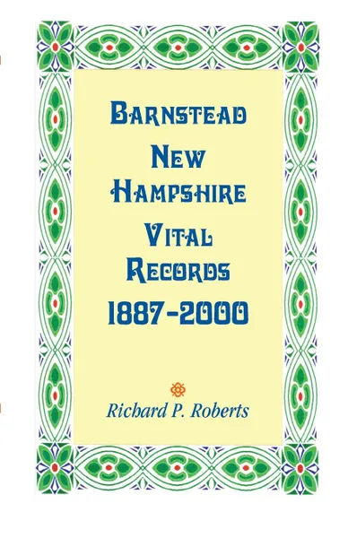 Обложка книги Barnstead, New Hampshire Vital Records, 1887-2000, Richard P. Roberts