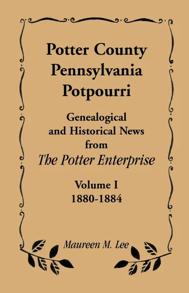 Обложка книги Potter County, Pennsylvania Potpourri, Volume 1, the Years 1880-1884, Maureen M. Lee