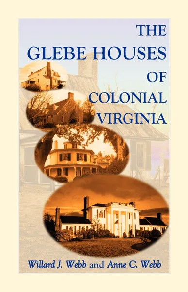 Обложка книги The Glebe Houses of Colonial Virginia, Willard J. Webb, Anne C. Webb