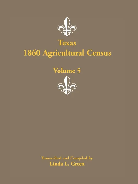 Обложка книги Texas 1860 Agricultural Census, Volume 5, Linda L. Green